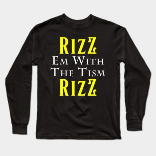 rizz em with the tism Long Sleeve T-Shirt